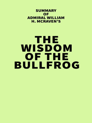 cover image of Summary of Admiral William H. McRaven's the Wisdom of the Bullfrog